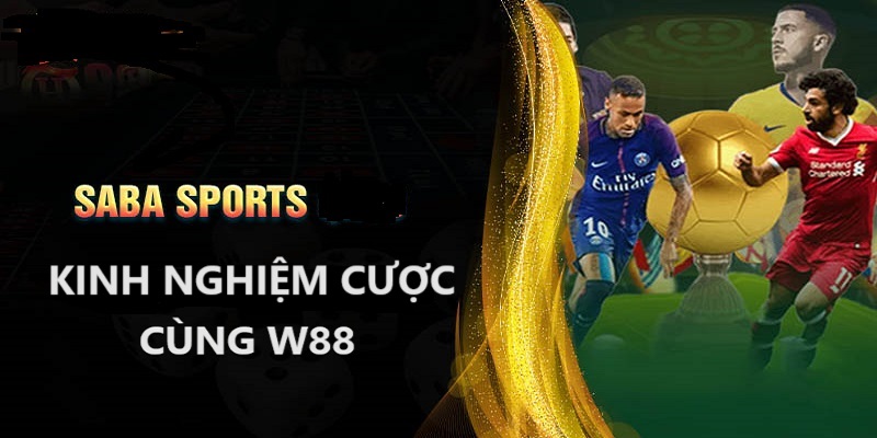 Hãy luôn giữ bản thân ở trạng thái tốt nhất để giành chiến thắng tại Saba Sports W88