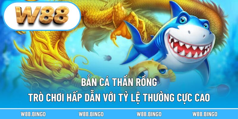 Bắn Cá Thần Rồng – Trò Chơi Hấp Dẫn Với Tỷ Lệ Thưởng Cực Cao