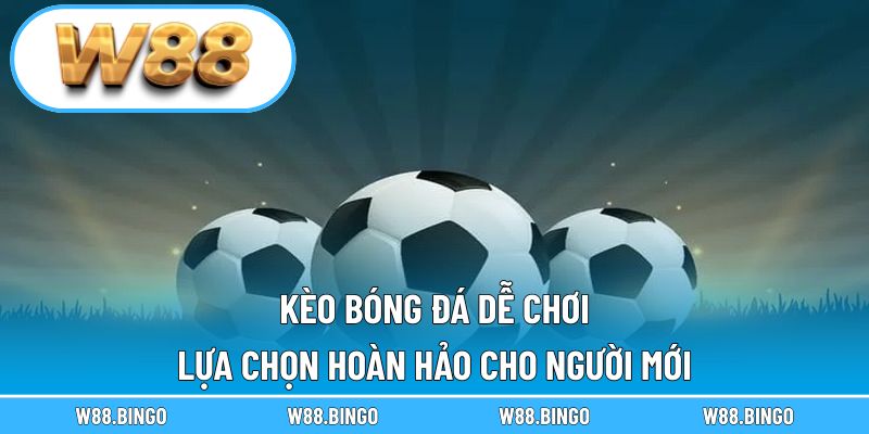kèo bóng đá dễ chơi