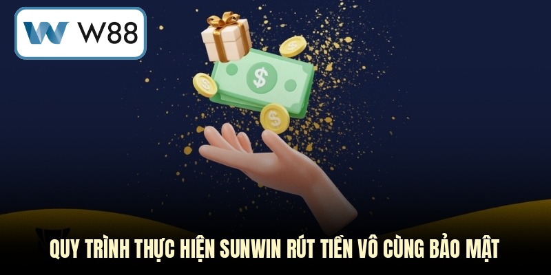 Quy trình thực hiện Sunwin rút tiền vô cùng bảo mật